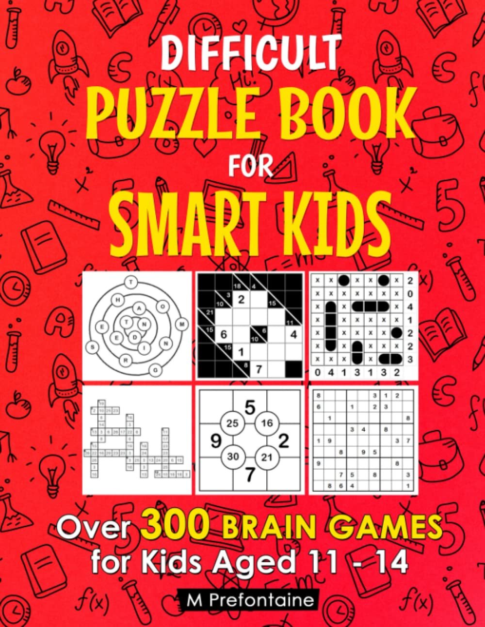 Difficult Puzzle Book for Smart Kids: Over 300 Brain Games for Kids Aged 11 – 14 (Thinking Books for Kids)